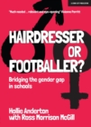 Hairdresser or Footballer : Bridging the gender gap in schools - Book