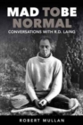Mad to be Normal : Conversations with R. D. Laing - Book