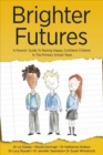 Brighter Futures : A Parents' Guide To Raising Happy, Confident Children In The Primary School Years - Book