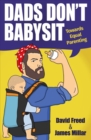 Dads Don't Babysit : Towards Equal Parenting - Book
