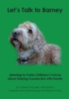 Let's Talk to Barney : Listening to Foster Children's Voices About Staying Connected with Family - Book