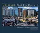 Dock Life Renewed : How London's Docks are Thriving Again - Book