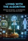 Living with the Algorithm: Servant or Master? : AI Governance and Policy for the Future - Book