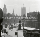 The Battle for Better Design : The History of the Royal Fine Art Commission - Book