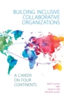 Building Inclusive Collaborative Organizations - A Career on Four Continents - Book
