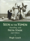 Seen in the Yemen : Travelling with Freya Stark and Others - eBook