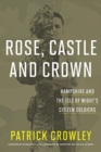 Rose, Castle and Crown : Hampshire and the Isle of Wight's Citizen Soldiers - Book