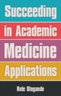 Succeeding in Academic Medicine Applications - Book