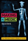 Making a Medic : The Ultimate Guide to Medical School - Book