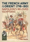 The French Army of the Orient 1798-1801 : Napoleon'S Beloved 'Egyptians' - Book