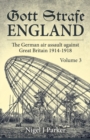 Gott Strafe England Volume 3 : The German Air Assault Against Great Britain 1914-1918 - Book