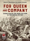 For Queen and Company : Vignettes of the Irish Soldier in the Indian Mutiny - Book