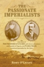 The Passionate Imperialists : the true story of Sir Frederick Lugard, anti-slaver, adventurer and founder of Nigeria, and Flora Shaw, renowned journalist for 'The Times' - Book