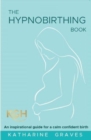 The Hypnobirthing Book : An Inspirational Guide for a Calm Confident Birth. With Antenatal Relaxation Audios - Book