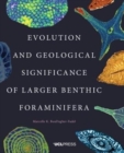 Evolution and Geological Significance of Larger Benthic Foraminifera - Book