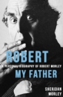 Robert My Father : A Personal Biography of Robert Morley - eBook