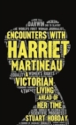 Encounters With Harriet Martineau : A Victorian Living Ahead Of Her Time - Book