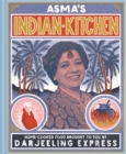Asma's Indian Kitchen : Home-cooked food brought to you by Darjeeling Express - Book