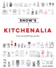 Snow's Kitchenalia : How everything works - eBook