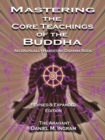 Mastering the Core Teachings of the Buddha : An Unusually Hardcore Dharma Book - Revised and Expanded Edition - eBook