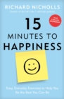 15 Minutes to Happiness : Easy, Everyday Exercises to Help You Be The Best You Can Be - Book