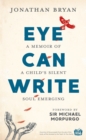 Eye Can Write : A memoir of a child's silent soul emerging - eBook