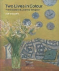 Two Lives in Colour : Fred Dubery and Joanne Brogden - Book