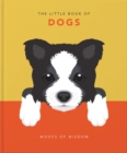 The Little Book of Dogs : Woofs of Wisdom - Book
