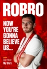 Robbo: Now You're Gonna Believe Us : Our Year, My Story - Book