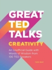 Great TED Talks: Creativity : An unofficial guide with words of wisdom from 100 TED speakers - Book
