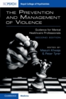 The Prevention and Management of Violence : Guidance for Mental Healthcare Professionals - Book