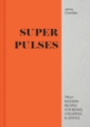 Super Pulses : Truly modern recipes for beans, chickpeas & lentils - Book