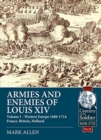 Armies and Enemies of Louis XIV : Volume 1: Western Europe 1688-1714 - France, England, Holland - Book