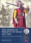 The Armies of Philip Iv of Spain 1621 - 1665 : The Fight for European Supremacy - Book