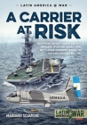 A Carrier at Risk : Argentinean Aircraft Carrier and Anti-Submarine Operations Against Royal Navy's Attack Submarines During the Falklands/Malvinas War, 1982 - Book