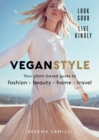 Vegan Style : Your plant-based guide to fashion + beauty + home + travel - Book