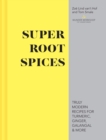 Super Root Spices : Truly modern recipes for turmeric, ginger, galangal & more - eBook
