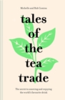 Tales of the Tea Trade : The secret to sourcing and enjoying the world's favourite drink - eBook