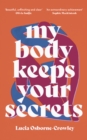 My Body Keeps Your Secrets : Dispatches on Shame and Reclamation - eBook