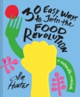 30 Easy Ways to Join the Food Revolution : A sustainable cookbook - eBook
