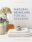 Natural Skincare For All Seasons : A modern guide to growing & making plant-based products - Book