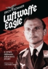 Luftwaffe Eagle : A WW2 German Airman's story - Book