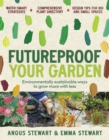 Futureproof Your Garden : Environmentally sustainable ways to grow more with less - Book