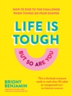 Life Is Tough (But So Are You) : How to rise to the challenge when things go pear-shaped - Book