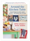 Around the Kitchen Table : Good things to cook, create and do - the whole year through - Book