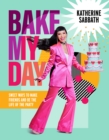 Bake My Day : Sweet ways to make friends and be the life of the party - Book