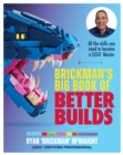 Brickman's Big Book of Better Builds : All the skills you need to become a LEGO® Master - Book