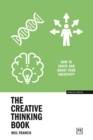 The Creative Thinking Book : How to ignite and boost your creativity - Book