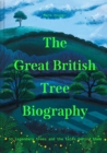 The Great British Tree Biography : 50 legendary trees and the tales behind them - eBook