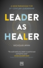 Leader as Healer : A new paradigm for 21st-century leadership - Book